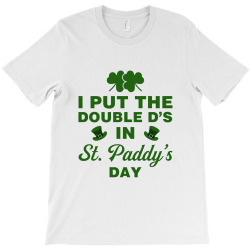 i put the double d's in st. paddy's day T-Shirt | Artistshot