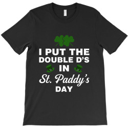 i put the double d's in st, paddy's day for dark T-Shirt | Artistshot