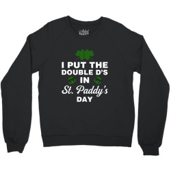 i put the double d's in st, paddy's day for dark Crewneck Sweatshirt | Artistshot