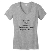 Of Course I Talk To Myself Sometimes I  Need Expert Advice Women's V-neck T-shirt | Artistshot