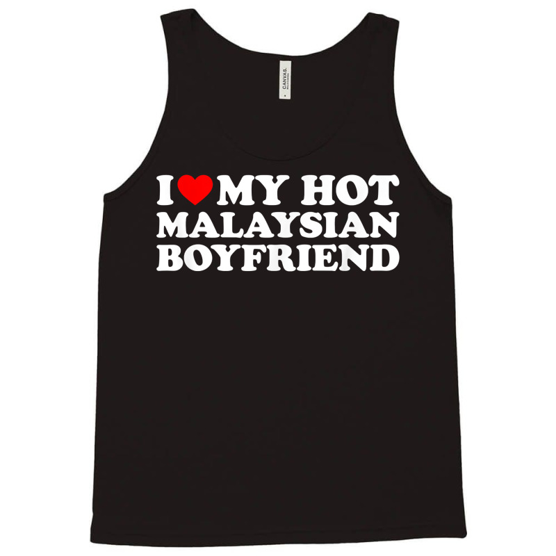 I Love My Hot Malaysian Boyfriend T Shirt Tank Top by moneyydopoienlc | Artistshot