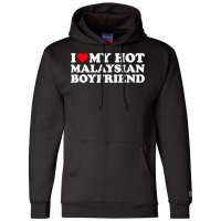 I Love My Hot Malaysian Boyfriend T Shirt Champion Hoodie | Artistshot