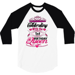 celebrating with the 1st birthday queen 3/4 Sleeve Shirt | Artistshot