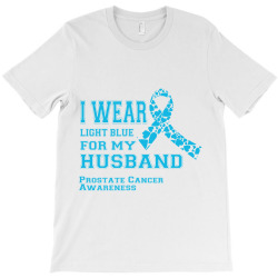 i wear light blue for my husband prostate cancer awareness T-Shirt | Artistshot