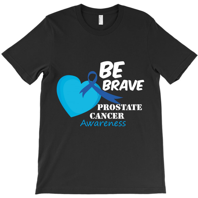 Be Brave Prostate Cancer Awareness T-shirt | Artistshot