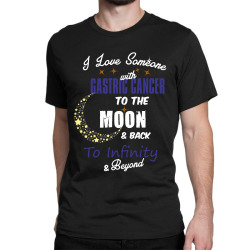 i love someone with gastric cancer to the moon and back to infinity be Classic T-shirt | Artistshot