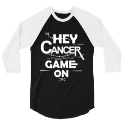 hey cancer game on 3/4 Sleeve Shirt | Artistshot
