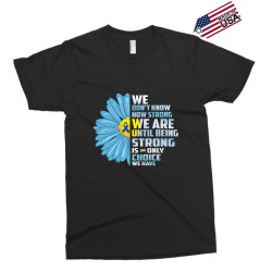 we don't know we are until being strong choice we have Exclusive T-shirt | Artistshot