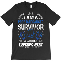 i am a prostate cancer survivor what's your superpower 1 T-Shirt | Artistshot