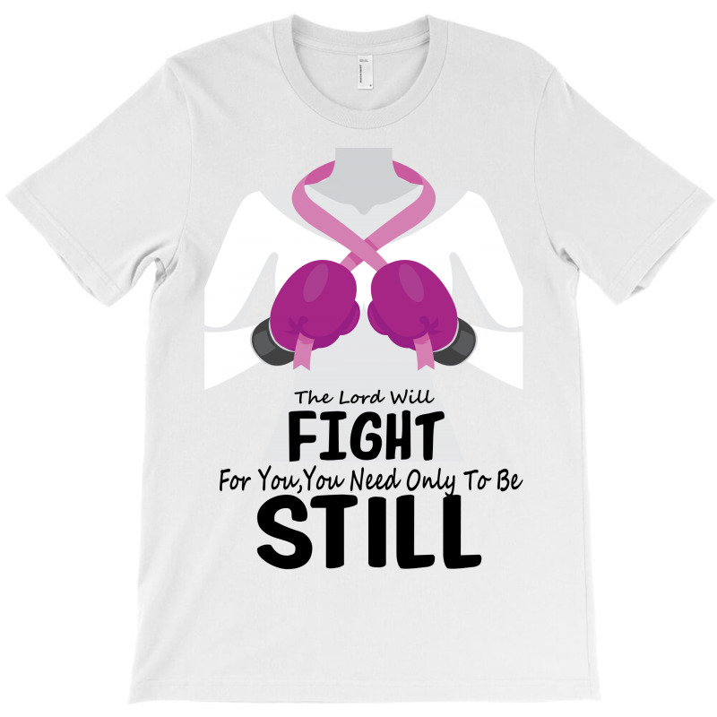The Lord Will Fight For You, You Need Only To Be Still T-shirt | Artistshot
