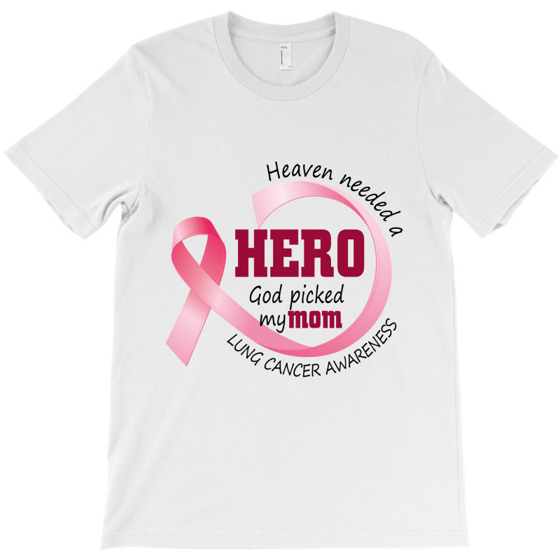 Heaven Needed A Hero God Picked My Mom Lung Cancer Awareness T-shirt | Artistshot