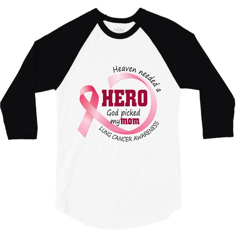 Heaven Needed A Hero God Picked My Mom Lung Cancer Awareness 3/4 Sleeve Shirt | Artistshot