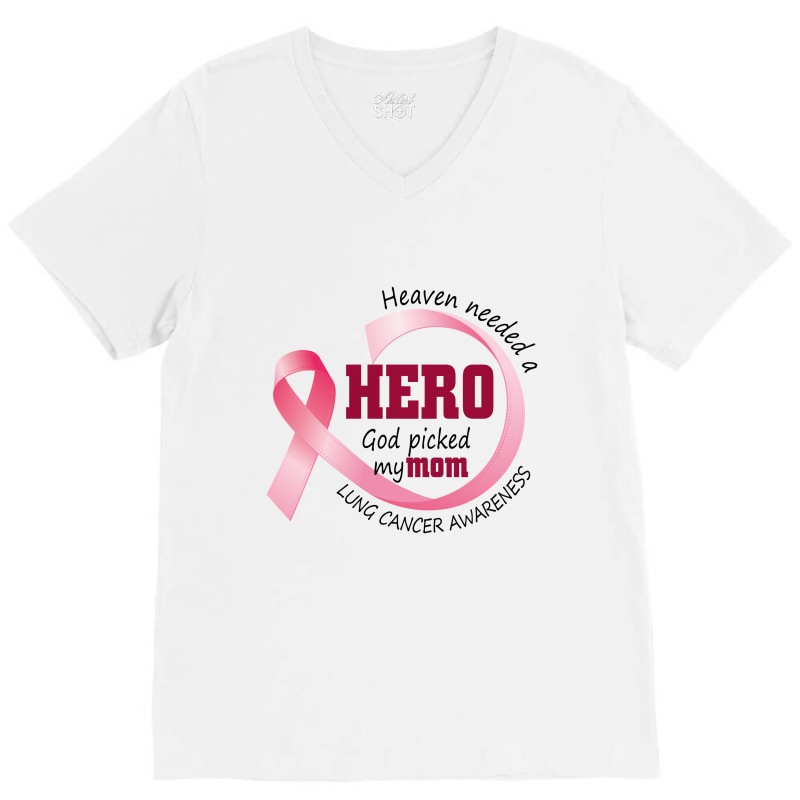 Heaven Needed A Hero God Picked My Mom Lung Cancer Awareness V-neck Tee | Artistshot