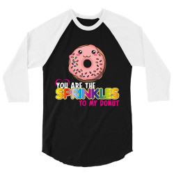 you are the sprinkles to my donut 3/4 Sleeve Shirt | Artistshot