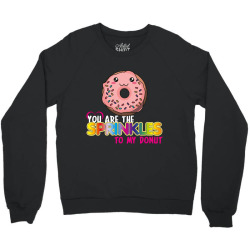 you are the sprinkles to my donut Crewneck Sweatshirt | Artistshot