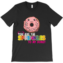 you are the sprinkles to my donut T-Shirt | Artistshot