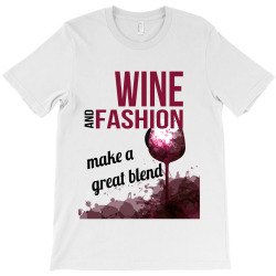 wine and fashion make a great blend T-Shirt | Artistshot