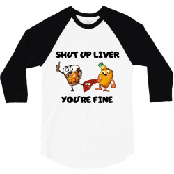 shur up liver you're fine 3/4 Sleeve Shirt | Artistshot