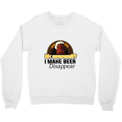 my superpower i make beer disappear Crewneck Sweatshirt | Artistshot