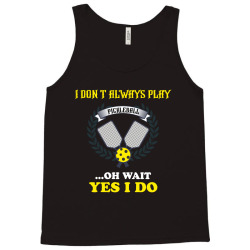 i dont always play pickleball ...oh wait yes i do Tank Top | Artistshot