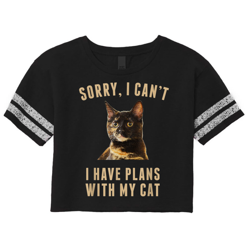 T Shirt Sorry, I Cant I Have Plans With My Cat Tortoiseshell Scorecard Crop Tee by RoyalStore | Artistshot