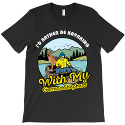 i'd rather be kayaking with my german shepherd T-Shirt | Artistshot
