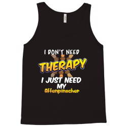 i don't need therapy i just need my affenpinscher Tank Top | Artistshot