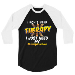 i don't need therapy i just need my affenpinscher 3/4 Sleeve Shirt | Artistshot