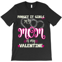 Forget It Girls My Mom T-shirt | Artistshot