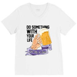 do something with your life get me a beer V-Neck Tee | Artistshot