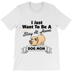 i just want to be a stay at home mom dog T-Shirt | Artistshot