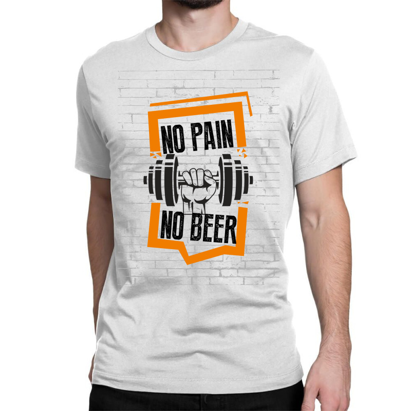 No Pain No Beer Classic T-shirt | Artistshot