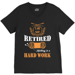i am not retired knitting is a hard work V-Neck Tee | Artistshot