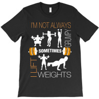 I Am Not Always Sometimes Weights T-shirt | Artistshot