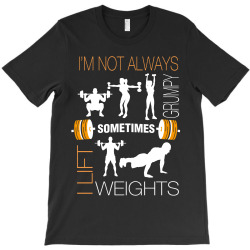 i am not always sometimes weights T-Shirt | Artistshot