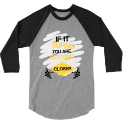 if it burns you are getting closer 3/4 Sleeve Shirt | Artistshot