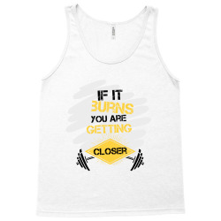if it burns you are getting closer Tank Top | Artistshot