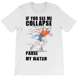if you see me colapse pause my watch T-Shirt | Artistshot