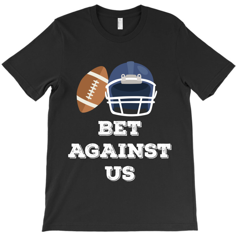 Bet Against Us T-shirt | Artistshot