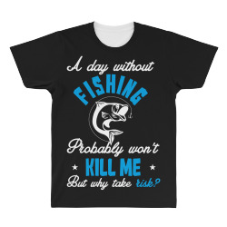 a day without fishing probably won't kill me but why take risk All Over Men's T-shirt | Artistshot