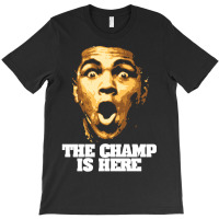 The Champ Is Here T-shirt | Artistshot