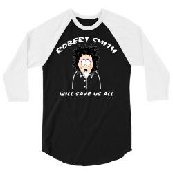 Robert Smith Will Save Us All 3/4 Sleeve Shirt | Artistshot