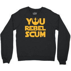 You Rebel Scum Crewneck Sweatshirt | Artistshot