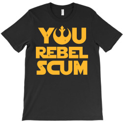 You Rebel Scum T-Shirt | Artistshot