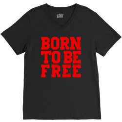 born to be free (red) V-Neck Tee | Artistshot