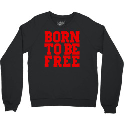 born to be free (red) Crewneck Sweatshirt | Artistshot