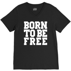 born to be free (white) V-Neck Tee | Artistshot
