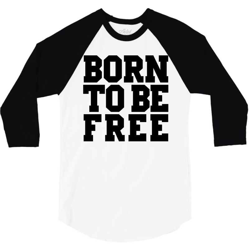 Born To Be Free 3/4 Sleeve Shirt | Artistshot