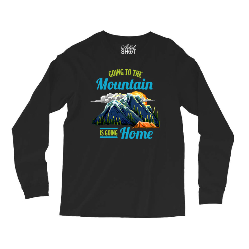 Going To The Mountain Is Going Home Long Sleeve Shirts | Artistshot