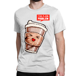 i got a latte problem Classic T-shirt | Artistshot